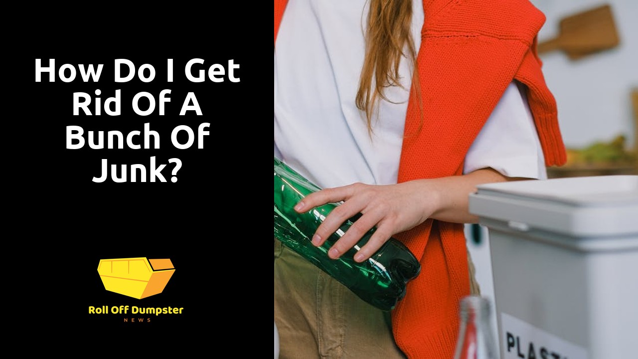 How do I get rid of a bunch of junk?