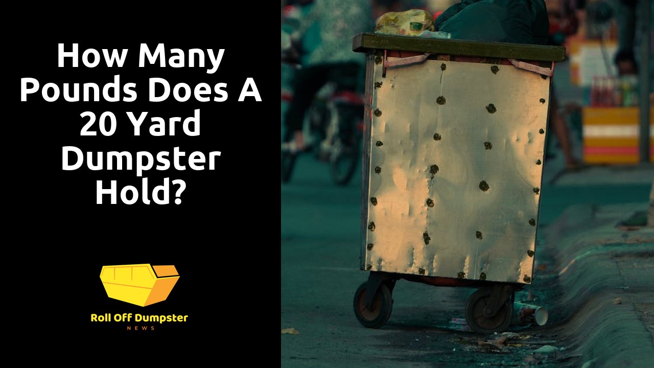 How many pounds does a 20 yard dumpster hold?