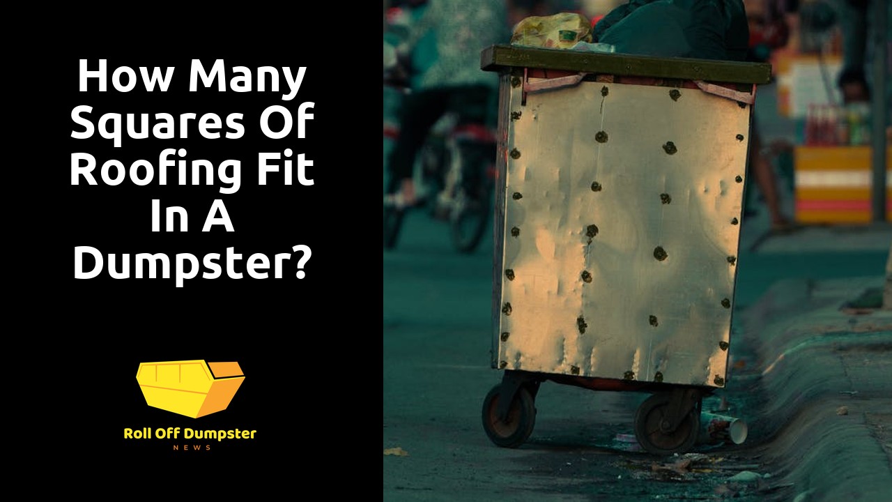 How many squares of roofing fit in a dumpster?