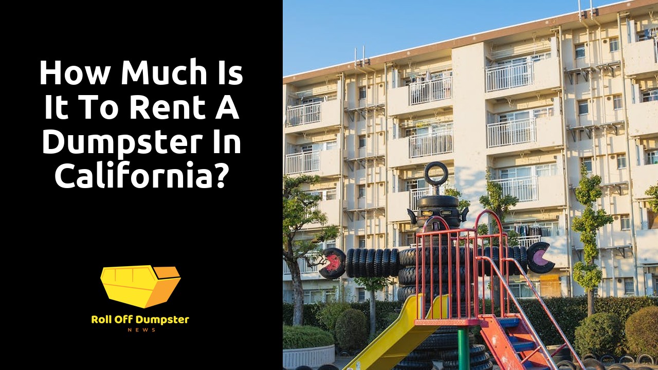 How much is it to rent a dumpster in California?