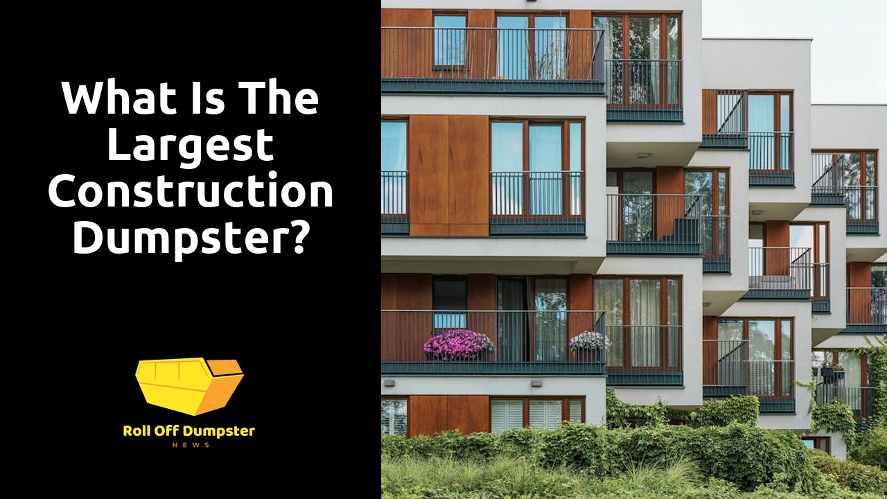 What is the largest construction dumpster?