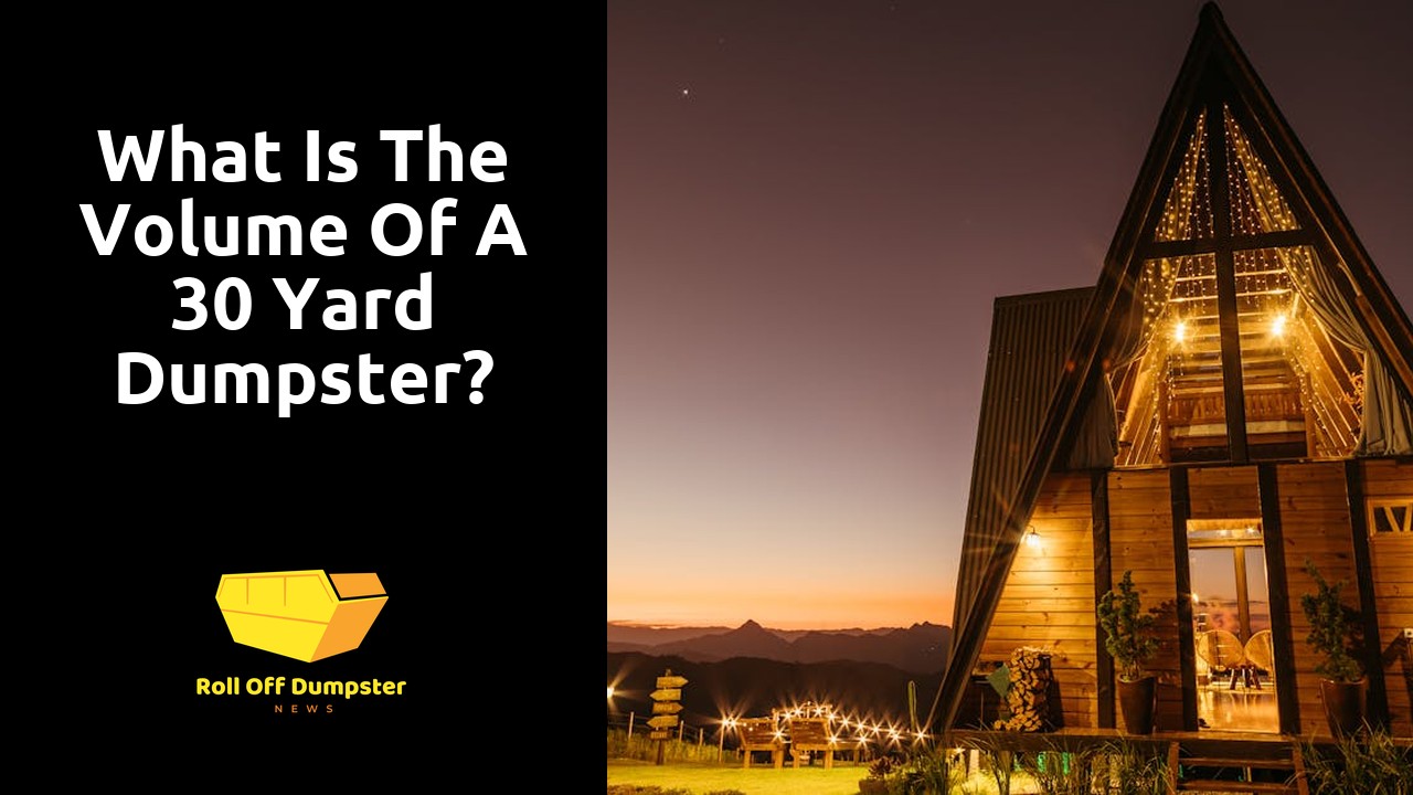 What is the volume of a 30 yard dumpster?