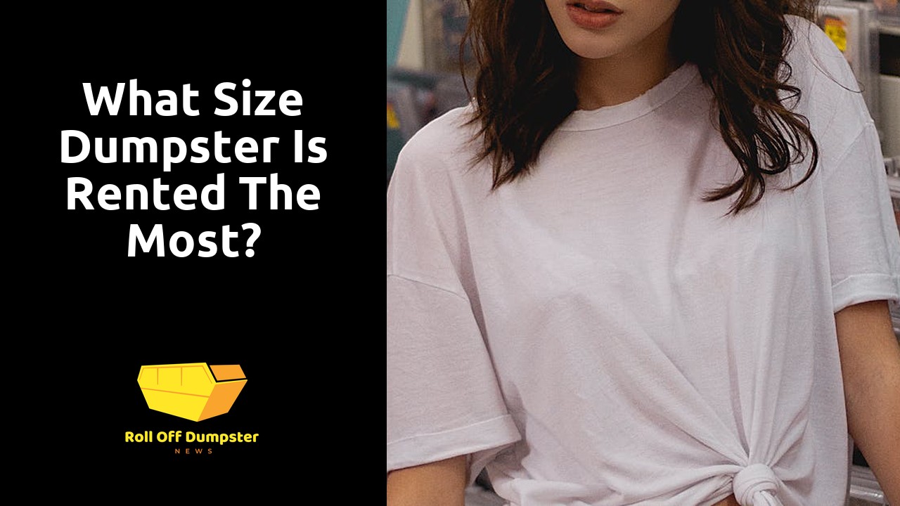 What size dumpster is rented the most?