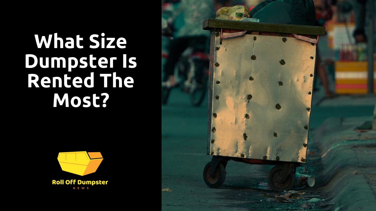 What size dumpster is rented the most?